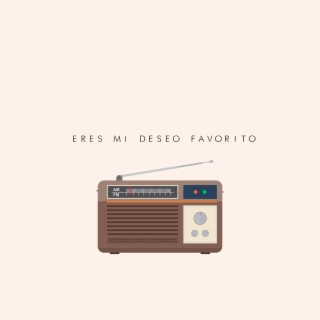 Eres Mi Deseo Favorito