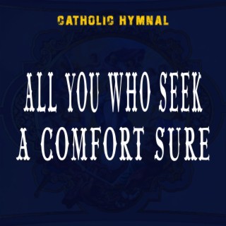 ALL YOU WHO SEEK A COMFORT SURE (Original)