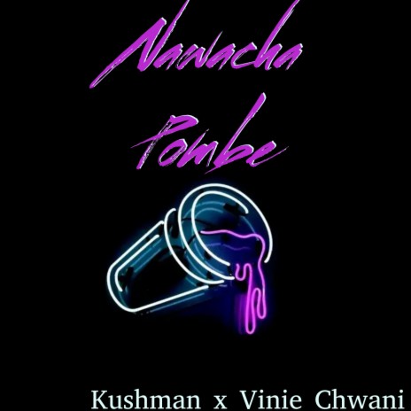 Nawacha Pombe ft. Vinie Chwani | Boomplay Music