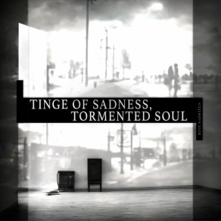 Tinge of Sadness, Tormented Soul