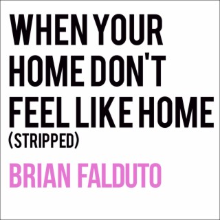 When Your Home Don't Feel Like Home (Stripped) lyrics | Boomplay Music