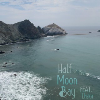 Half Moon Bay ft. Lhska lyrics | Boomplay Music