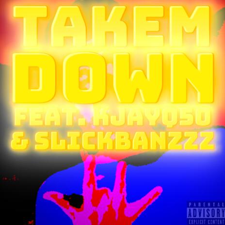 Takem Down ft. KJAYQ50 & SLICKBANZZZ | Boomplay Music