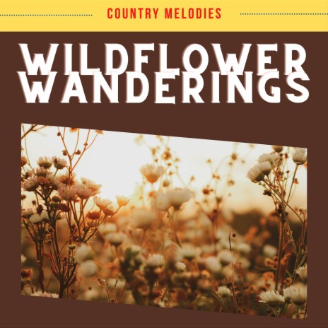 Wildflower Wanderings ft. Country's Finest & Country Music Heroes