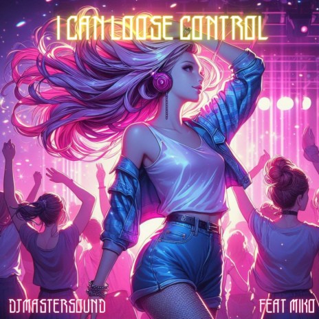 I Can Loose Control ft. Miko