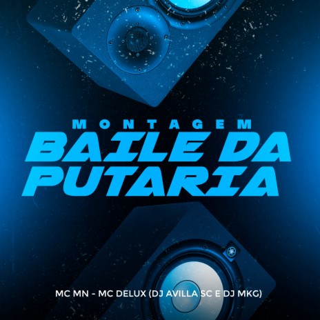 Montagem Baile da Putaria ft. Mc Mn, DJ Avilla SC & DJ MKG | Boomplay Music