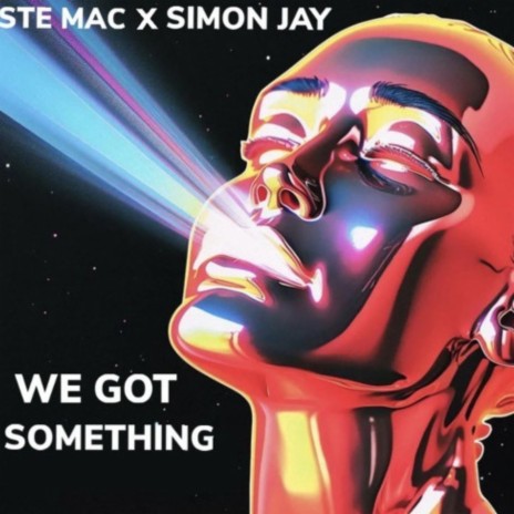 Simon Jay & Ste Mac - We Got Something | Boomplay Music