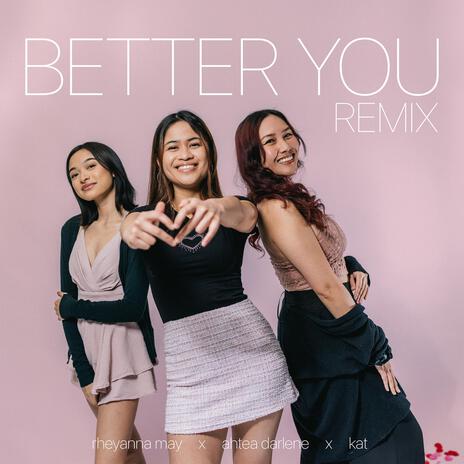 Better you (Remix) ft. KAT & Rheyanna May | Boomplay Music