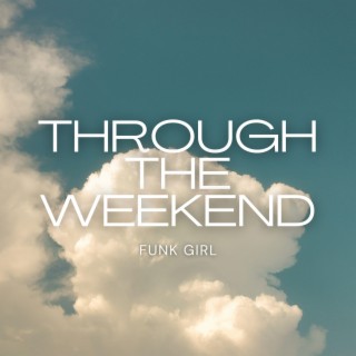 Through The Weekend
