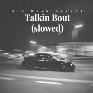 TalkinBout (Slowed and Reverb)