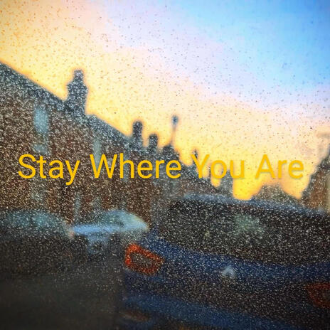 Stay Where You Are | Boomplay Music