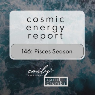 146: Pisces Season Cosmic Energy Report 2024