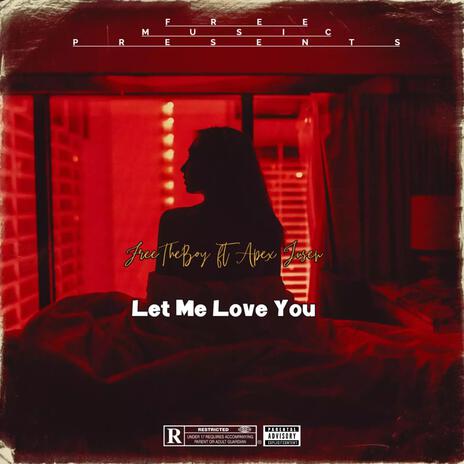 Let Me Love You ft. Apex Jusen | Boomplay Music