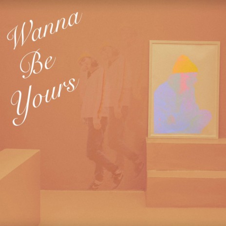 Wanna be yours | Boomplay Music