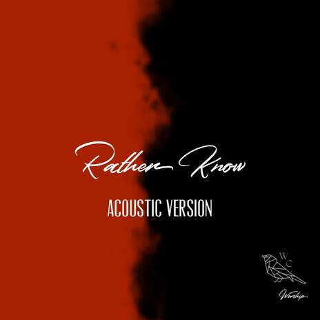 Rather Know (Acoustic Version) | Boomplay Music