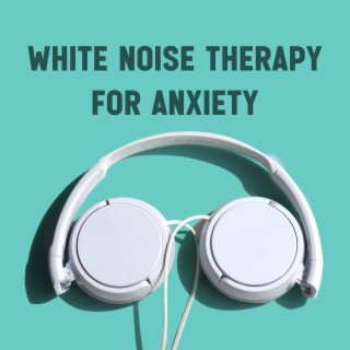 White Noise Therapy for Anxiety