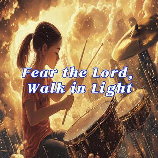 Fear the Lord, Walk in Light lyrics | Boomplay Music