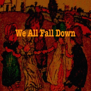 We All Fall Down