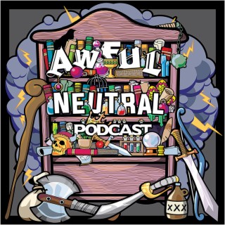 Awful Neutral 009- Don't Eat the Tapioca!!