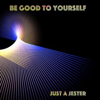 Be Good to Yourself