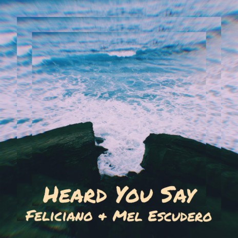 Heard You Say (feat. Mel Escudero) | Boomplay Music