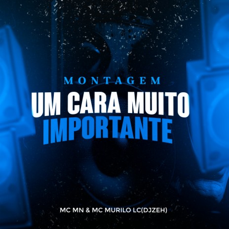 Montagem um Cara Muito Importante ft. MC Murilo LC & DJZEH | Boomplay Music