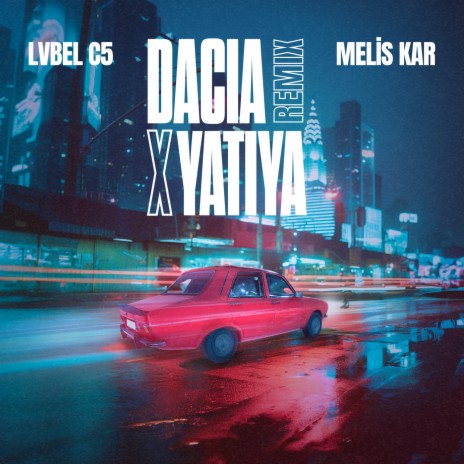 DACIA X YATIYA (Remix) ft. Melis Kar | Boomplay Music