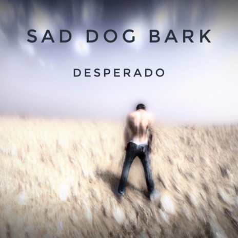 Sad Dog Bark Desperado Lyrics