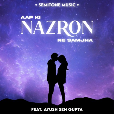 Aap Ki Nazron Ne Samjha ft. Ayush Sen Gupta | Boomplay Music