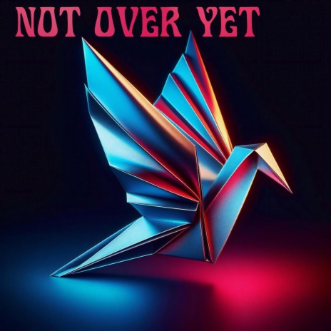 not over yet | Boomplay Music