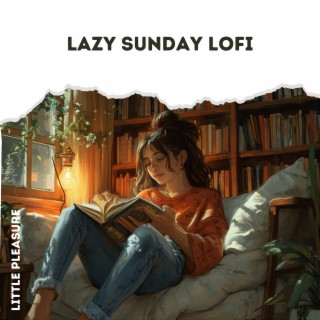 Lazy Sunday Lofi: Relax and Unwind with Mellow Tunes