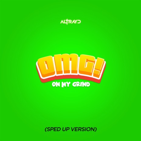 OMG! (On My Grind) (Sped Up Version) | Boomplay Music
