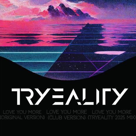 Love You More (TRYEALITY 2025 Mix) | Boomplay Music