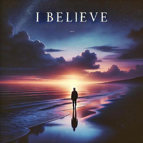 I Believe | Boomplay Music