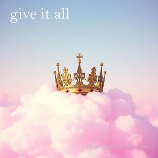 Give it all