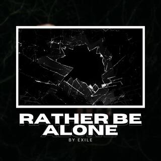 Rather Be Alone