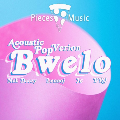 Bwelo (Acoustic Pop Version) ft. Nck Deezy, Hey Its Je, Lennoj & DRO