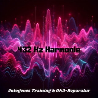 432 Hz Harmonie: Autogenes Training & DNA-Reparatur