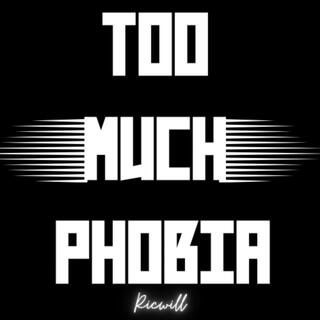 TOO MUCH PHOBIA