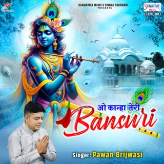 O Kanha Teri Bansuri