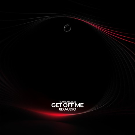 Get Off Me (8D Audio) ft. (((()))) | Boomplay Music