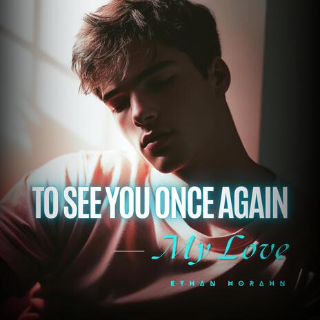 To See You Once Again, My Love | Boomplay Music