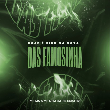 Hoje É Piru na Xota das Famosinha ft. MC Nem JM & DJ Guister | Boomplay Music