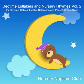 Bedtime Lullabies and Nursery Rhymes Vol. 2 for Children, Babies, Lullaby, Relaxation and Peaceful Infant Sleep