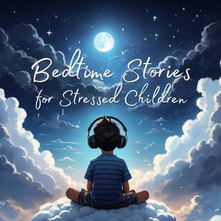 Bedtime Stories for Stressed Children: Sleep Stories to Melt Stress and Fall Asleep Fast Every Night