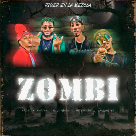 Zombi ft. Abi El De La Vaina, El Jotha RD, Michael DH & VM Ganster | Boomplay Music