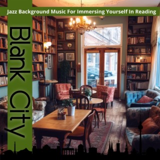 Jazz Background Music for Immersing Yourself in Reading