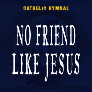 NO FRIEND LIKE JESUS (Original)
