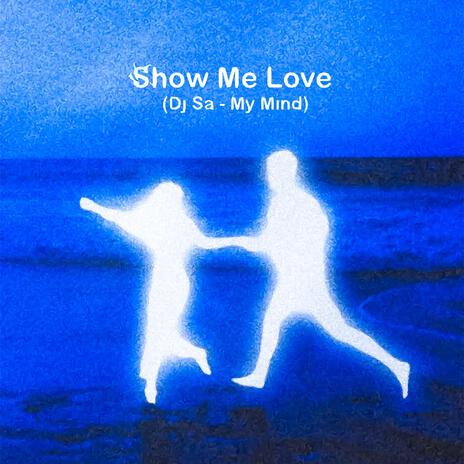 Show Me Love (My Mind) | Boomplay Music