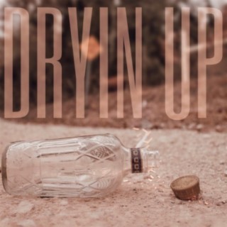 Dryin' Up lyrics | Boomplay Music